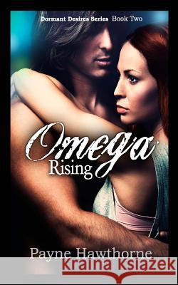 Omega Rising: Dormant Desires Book Two Payne Hawthorne 9781500574673 Createspace - książka