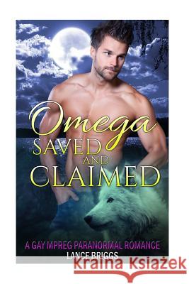 Omega Saved and Claimed: Gay MM Paranormal Romance Lance Briggs 9781546890263 Createspace Independent Publishing Platform - książka