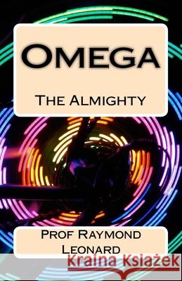 Omega: The Almighty Prof Raymond Leonard 9781453891940 Createspace - książka
