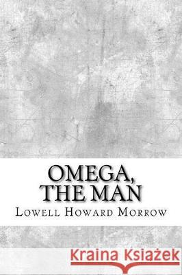 Omega, the Man Lowell Howard Morrow 9781974640348 Createspace Independent Publishing Platform - książka