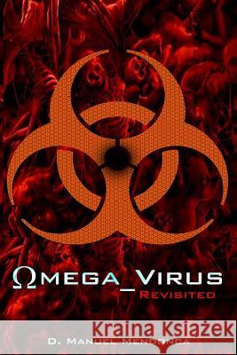 Omega Virus: Revisited D. Manuel Mendonca 9781508995043 Createspace - książka