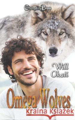 Omega Wolves Will Okati 9781605218397 Changeling Press LLC - książka