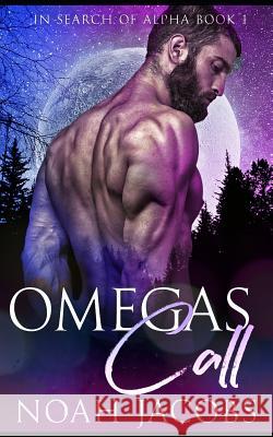 Omega's Call: An MPreg Omegaverse Romance Noah Jacobs 9781073191888 Independently Published - książka