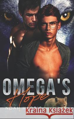 Omega's Hope: An MPREG Shifter Romance Noah Harris 9781094797953 Independently Published - książka