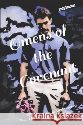Omens of the Covenant: Dark, mystic, twisted Poems! Rudy Sanchez 9781703717341 Independently Published - książka