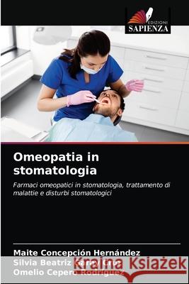 Omeopatia in stomatologia Maite Concepción Hernández, Silvia Beatriz Garay Cruz, Omelio Cepero Rodriguez 9786203403619 Edizioni Sapienza - książka