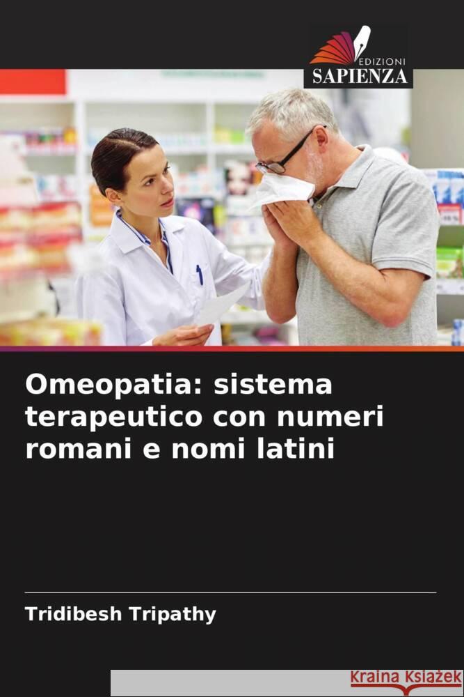 Omeopatia: sistema terapeutico con numeri romani e nomi latini Tripathy, Tridibesh 9786205074923 Edizioni Sapienza - książka