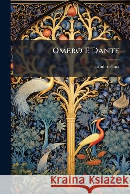 Omero E Dante: Schiller E Il Dramma: Conferenze Emilio Penci 9781148763262  - książka
