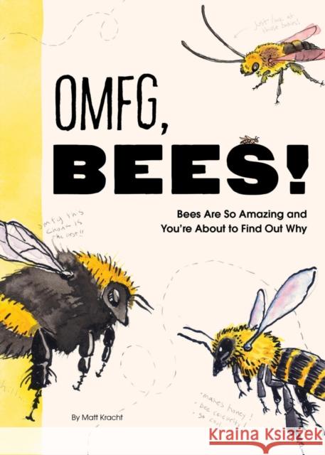 OMFG, BEES!: Bees Are So Amazing and You’re About to Find Out Why Matt Kracht 9781797219905 Chronicle Books - książka