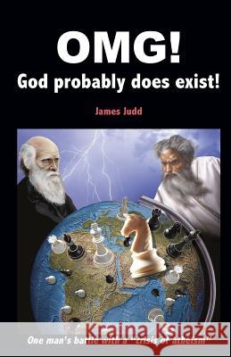 OMG! - God probably does exist!: One man's battle with a 