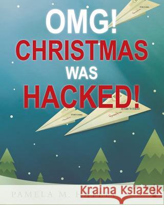 OMG! Christmas was Hacked! Hately, Pamela M. 9781974369249 Createspace Independent Publishing Platform - książka