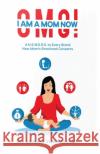 Omg! I Am a Mom Now: A.N.S.W.E.R.S. to Every Brand New Mom's Emotional Concerns Abinaya Vijayakumar 9788194805823 Bookmeida