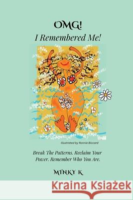 Omg I Remembered Me!: Break The Patterns. Reclaim Your Power. Remember Who You Are Minky K Ronnie Biccard 9781834924595 Minky K - książka