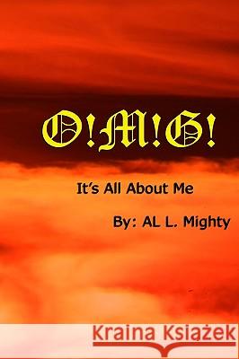 O!m!g!: It's All About Me Mighty, Al L. 9781441447401 Createspace - książka