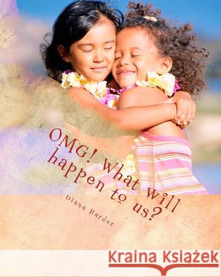 OMG! What will happen to us? Harder, Diana 9781483993225 Createspace - książka