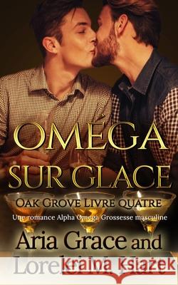 Oméga sur glace: Une romance Alpha Omega Grossesse masculine Hart, Lorelei M. 9781707789573 Independently Published - książka