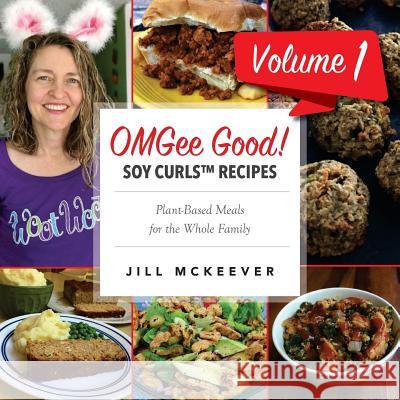 OMGee Good! Soy Curls Recipes: Volume 1 McKeever, Jill 9781979008211 Createspace Independent Publishing Platform - książka