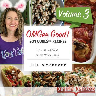 OMGee Good! Soy Curls Recipes: Volume 3 McKeever, Jill 9781979026314 Createspace Independent Publishing Platform - książka