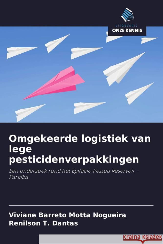 Omgekeerde logistiek van lege pesticidenverpakkingen Barreto Motta Nogueira, Viviane, T. Dantas, Renilson 9786203632309 Uitgeverij Onze Kennis - książka