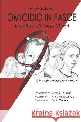 OMICIDIO IN FASCE - Il delitto di Lorys stival: L'indagine minuto per minuto Anna Maria Casale, Serena Gasperini, Emilio Orlando 9798601380775 Independently Published - książka