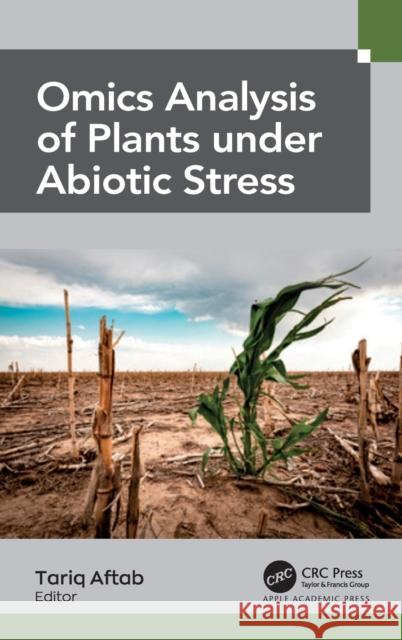 Omics Analysis of Plants Under Abiotic Stress Aftab, Tariq 9781774910146 Apple Academic Press Inc. - książka