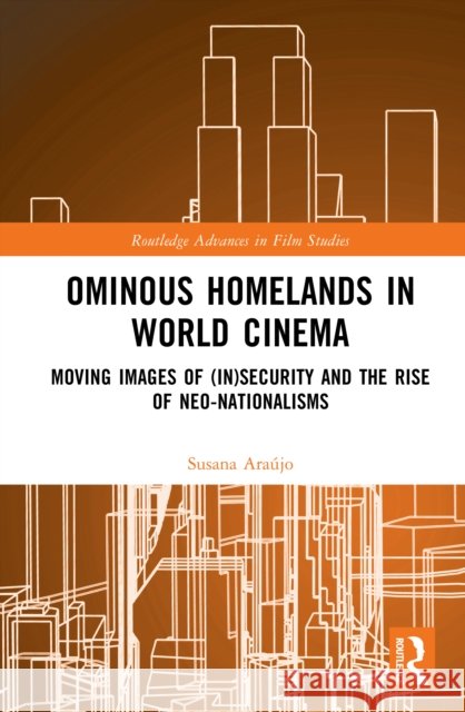 Ominous Homelands in World Cinema: Moving Images of (In)Security and the Rise of Neo-Nationalisms Susana (University of Coimbra, Portugal) Araujo 9781032550756 Routledge - książka