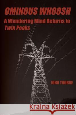 Ominous Whoosh: A Wandering Mind Returns to Twin Peaks John Thorne 9780997108125 John Thorne - książka