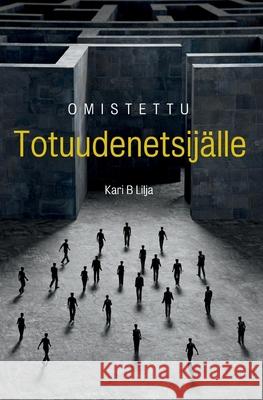 Omistettu Totuudenetsijälle Kari B Lilja 9789526946573 Kustannus Oy Aprikoosi - książka