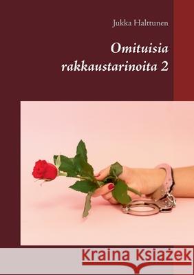 Omituisia rakkaustarinoita 2 Jukka Halttunen 9789528046394 Books on Demand - książka