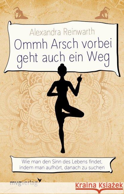 Ommh Arsch vorbei geht auch ein Weg : Wie man den Sinn des Lebens findet, indem man aufhört, danach zu suchen Reinwarth, Alexandra 9783868828856 mvg Verlag - książka