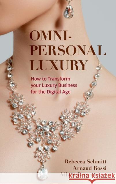 Omni-Personal Luxury: How to Transform Your Luxury Business for the Digital Age Rebecca Schmitt Arnaud Rossi Albert Bensoussan 9783030857684 Palgrave MacMillan - książka