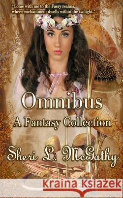 Omnibus: A Fantasy Collection Sheri L. McGathy 9781492253303 Createspace - książka