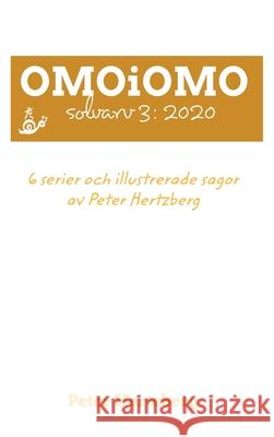 OMOiOMO Solvarv 3: de 6 serierna och illustrerade sagorna gjorda av Peter Hertzberg under 2020 Hertzberg, Peter 9781034222941 Blurb - książka