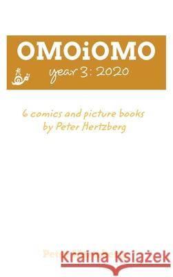 OMOiOMO Year 3: the 6 comics and picture books made by Peter Hertzberg during 2020 Hertzberg, Peter 9781034217893 Blurb - książka