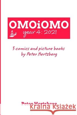 OMOiOMO Year 4: the collection of the comics and picture books made by Peter Hertzberg in 2021 Hertzberg, Peter 9781006024450 Blurb - książka