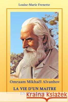 Omraam Mikhael Aivanhov, La vie d'un Maitre en Occident Frenette, Louise-Marie 9781530252329 Createspace Independent Publishing Platform - książka