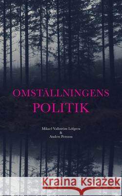 Omst?llningens politik Mikael Vallstr? Anders Persson 9789180577694 Bod - Books on Demand - książka