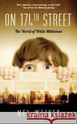 On 174th Street: The World of Willie Mittleman Mel Weiser 9780991449507 Mel Weiser Productions, Incorporated - książka