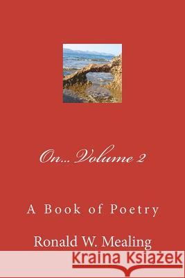 On - Volume 2: A Book of Poetry Ronald W. Mealing 9781463788957 Createspace - książka