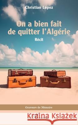 On a bien fait de quitter l'Alg?rie Christian Lopez 9782336481753 Editions L'Harmattan - książka