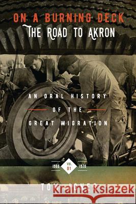 On a Burning Deck. the Road to Akron.: An Oral History of the Great Migration. Tom Jones 9781544025377 Createspace Independent Publishing Platform - książka