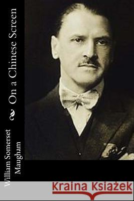 On a Chinese Screen William Somerset Maugham 9781541319783 Createspace Independent Publishing Platform - książka