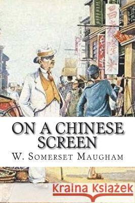 On a Chinese Screen W. Somerset Maugham 9781721285457 Createspace Independent Publishing Platform - książka