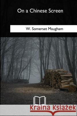 On a Chinese Screen W. Somerset Maugham 9781985384439 Createspace Independent Publishing Platform - książka