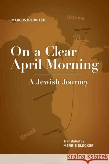 On a Clear April Morning: A Jewish Journey Marcos Iolovitch Merrie Blocker 9781644692974 Academic Studies Press - książka