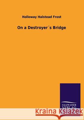 On a Destroyers Bridge Holloway Halstead Frost 9783846043424 Salzwasser-Verlag Gmbh - książka