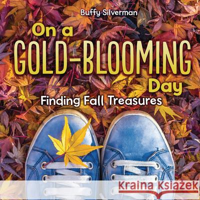 On a Gold-Blooming Day: Finding Fall Treasures Buffy Silverman 9781728442983 Millbrook Press (Tm) - książka
