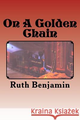 On A Golden Chain Benjamin, Ruth 9781470072179 Createspace - książka