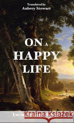 On a Happy Life Lucius Annaeus Seneca Aubrey Stewart 9788793494480 Fili Public - książka