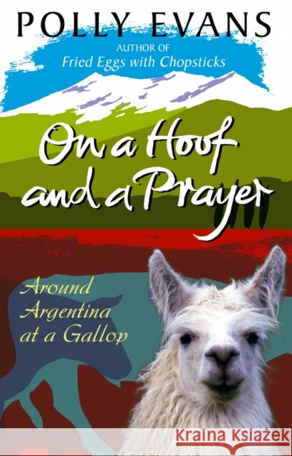 On A Hoof And A Prayer : Around Argentina At A Gallop Evans, Polly 9780857501172  - książka